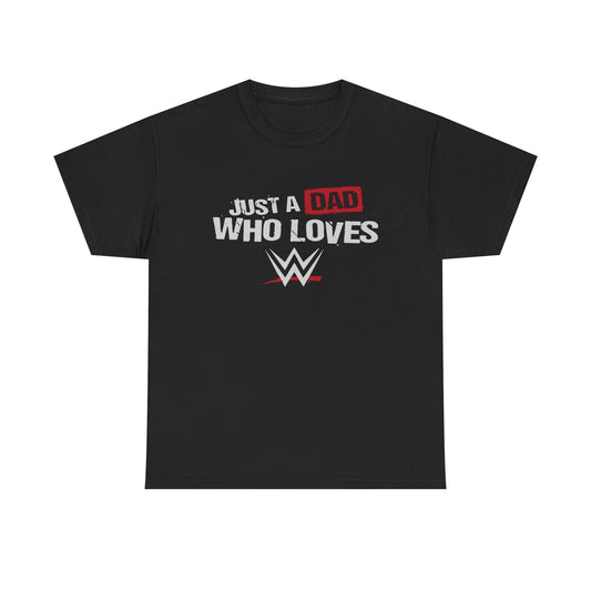 Just a Dad Who Loves WWE Tee | Unisex Heavy Cotton Shirt, Father’s Day Gift, Dad Shirt, Wrestling Fan Apparel, Gift for Dads