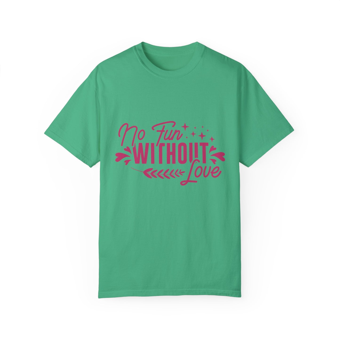 No Fun WIthout Love Garment-Dyed T-shirt