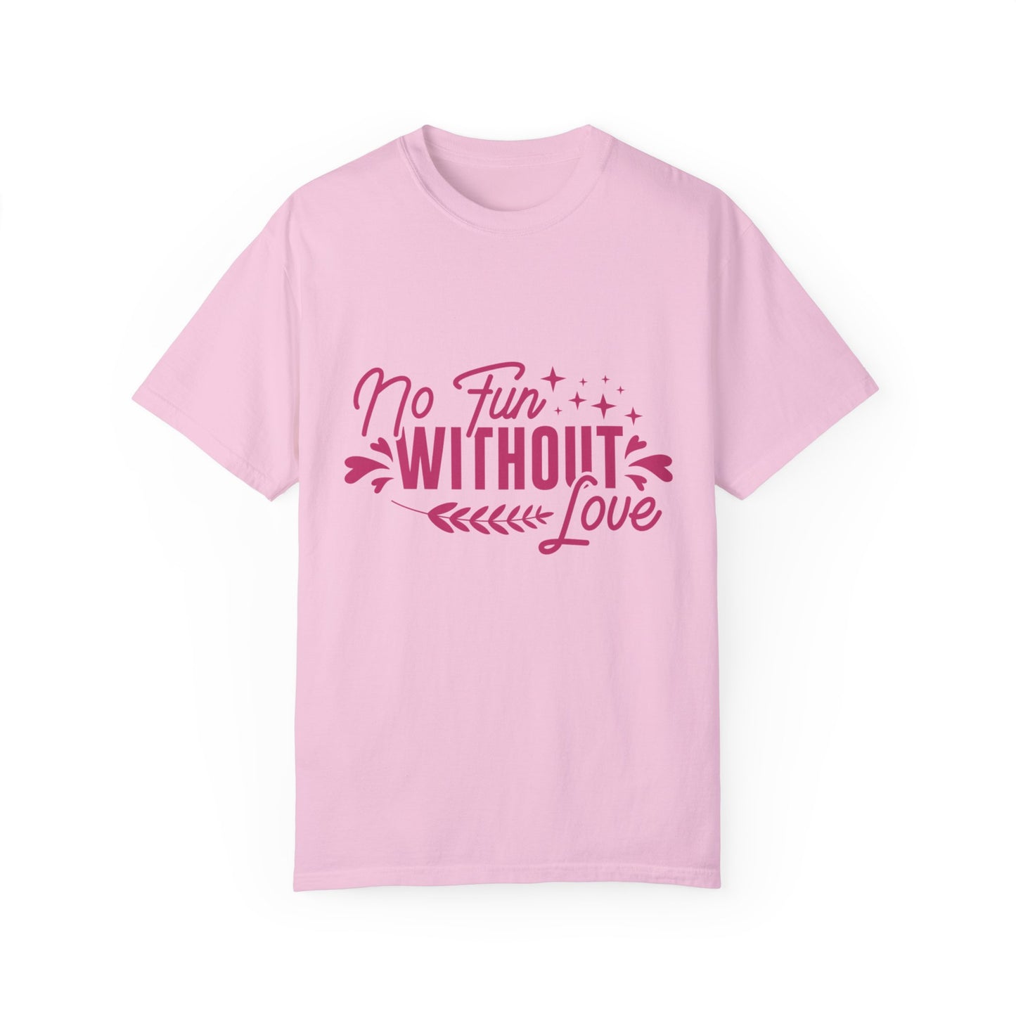 No Fun WIthout Love Garment-Dyed T-shirt