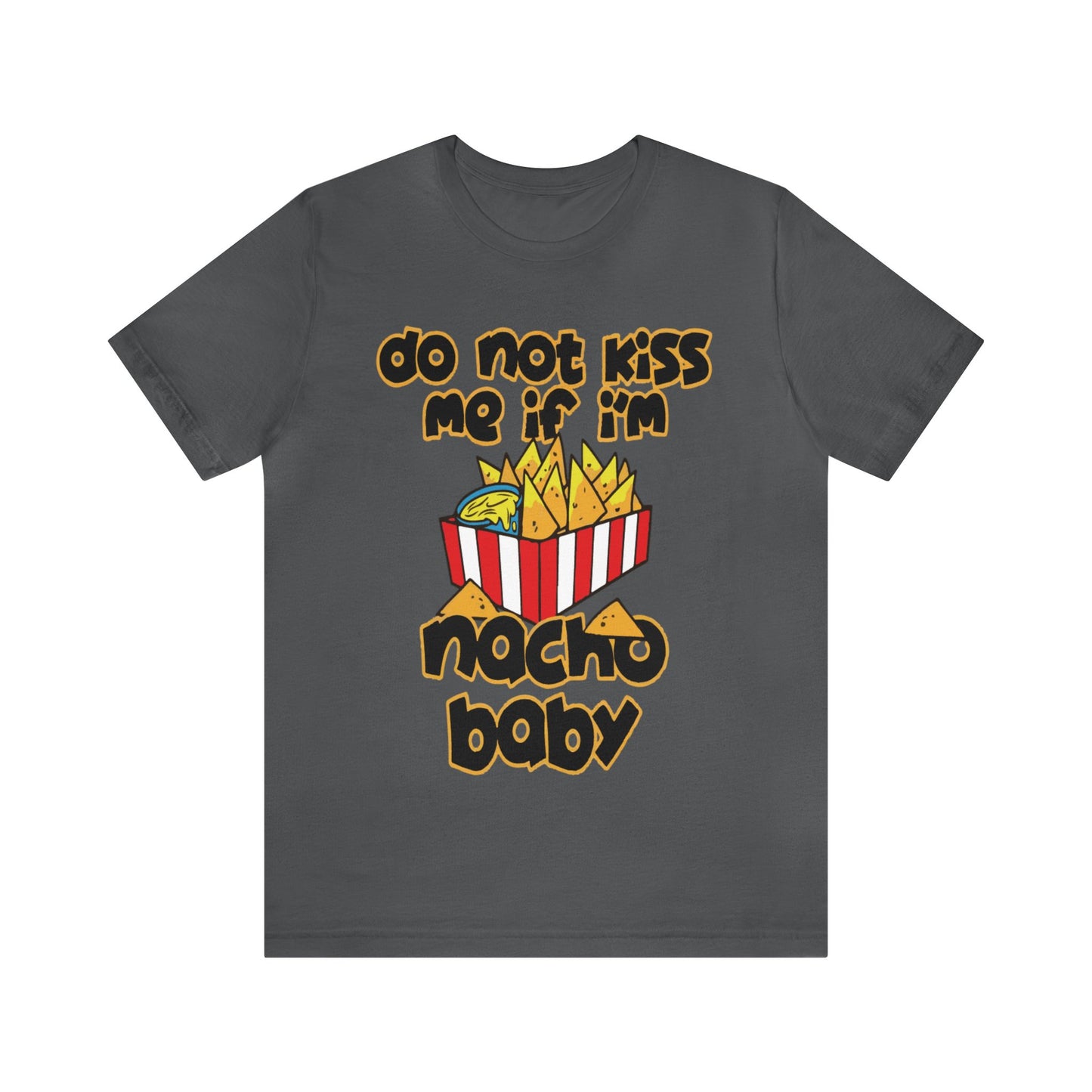 Don't Kiss me I am Nacho your Valetine Unisex Jersey Short Sleeve Tee