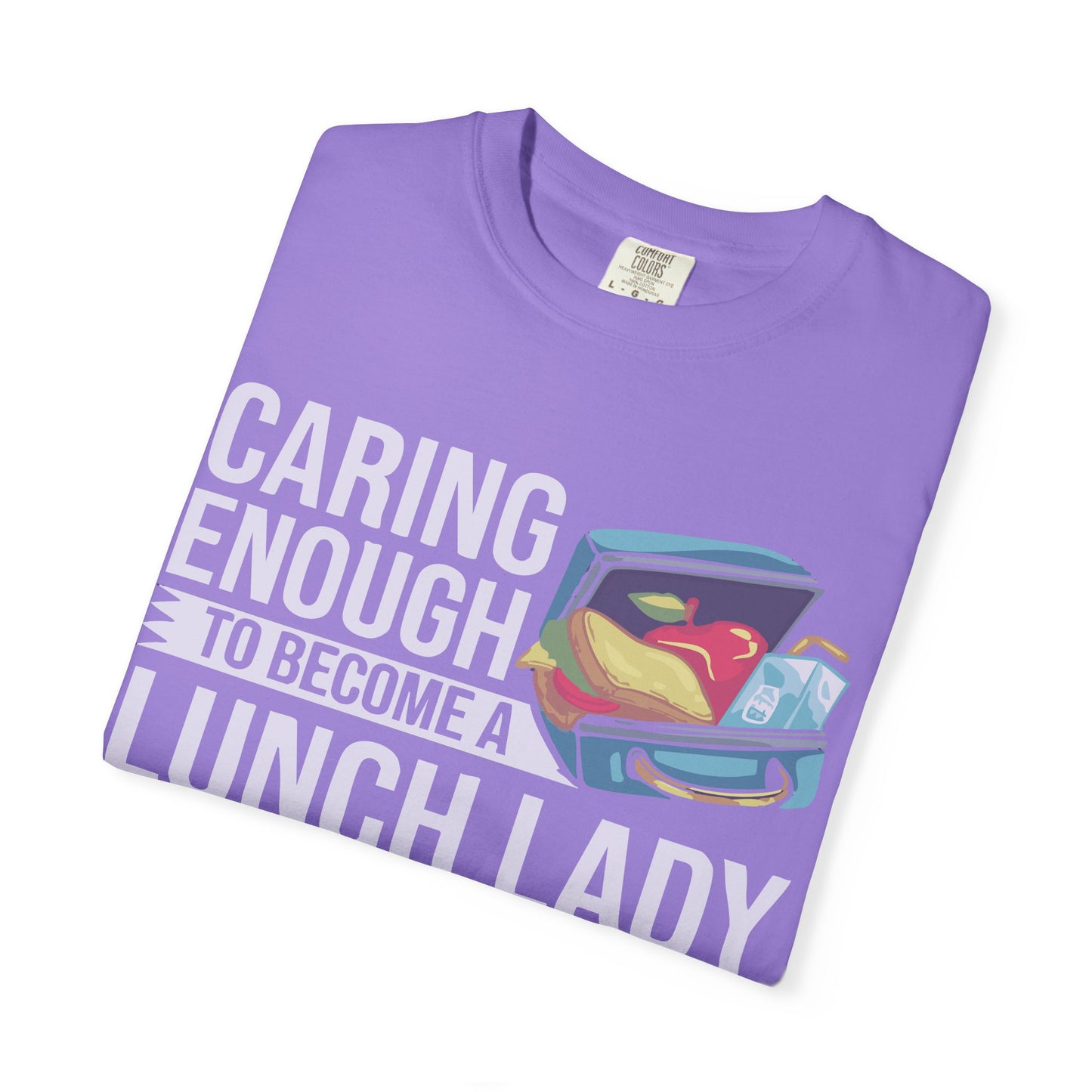 Lunch Lady Humor Unisex T-Shirt, Caring Enough to Become a Lunch Lady, Teacher Gift, Appreciation Gift, Funny T-Shirt, School Staff Tee