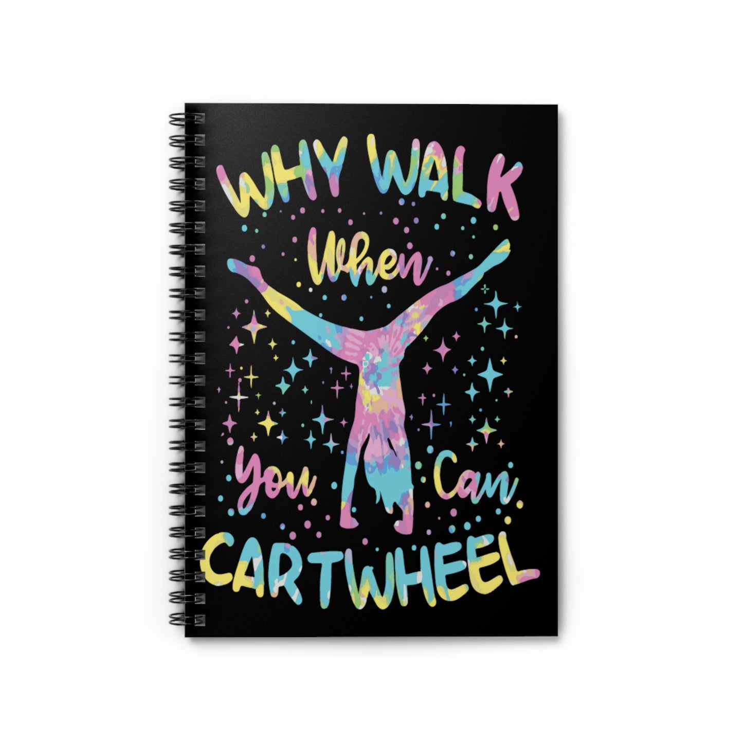 Why Walk When You Can Cartwheel Spiral Notebook - Ruled Line