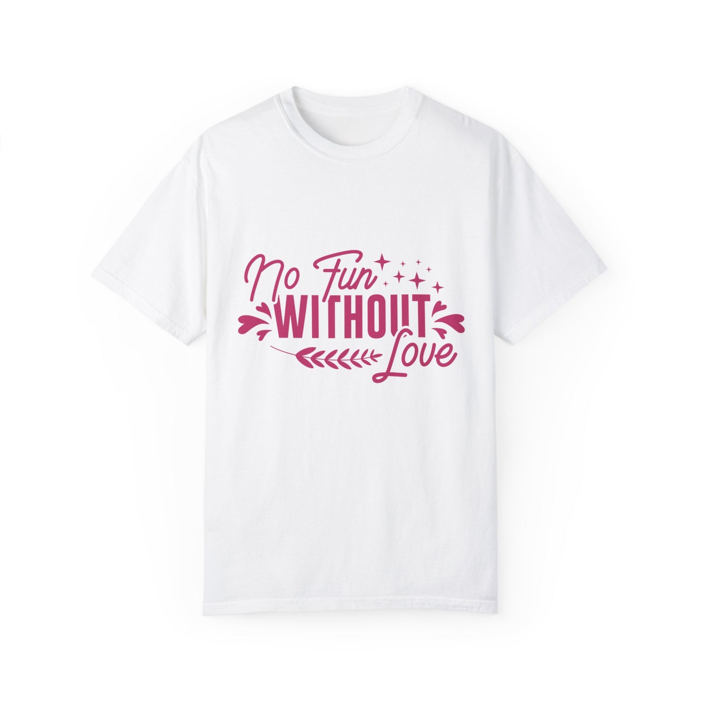 No Fun WIthout Love Garment-Dyed T-shirt