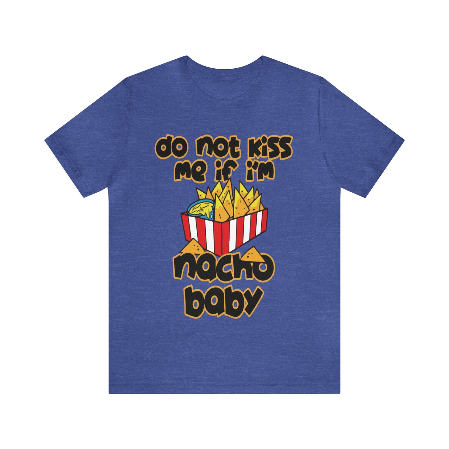 Don't Kiss me I am Nacho your Valetine Unisex Jersey Short Sleeve Tee