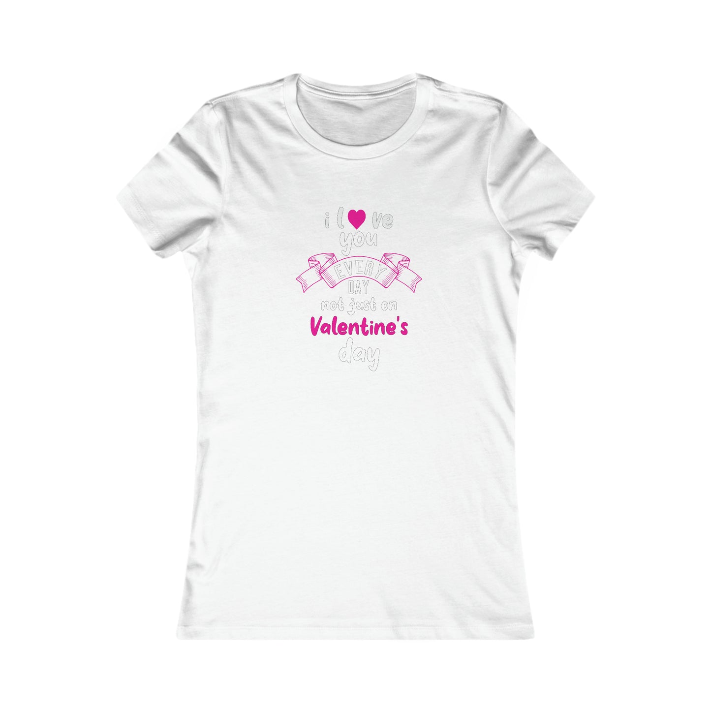 Love You Every Day Women's Favorite Tee