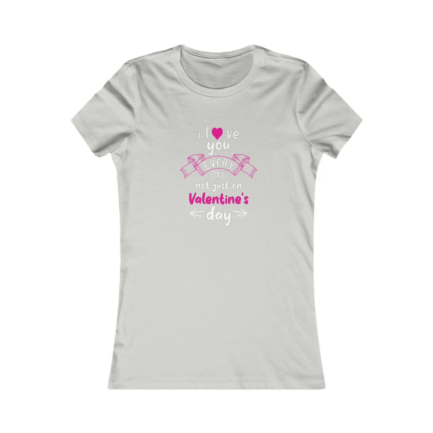 Love You Every Day Women's Favorite Tee