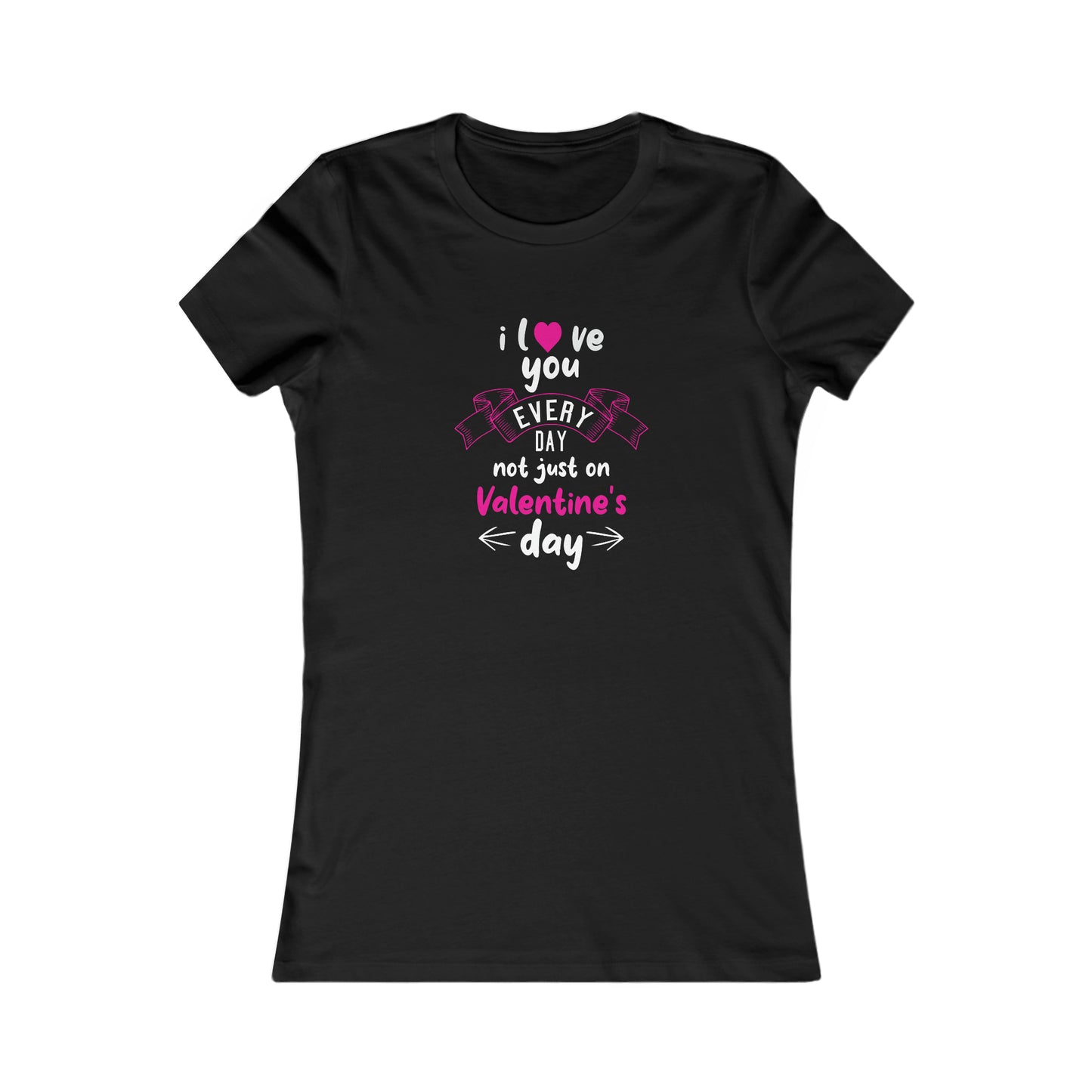 Love You Every Day Women's Favorite Tee