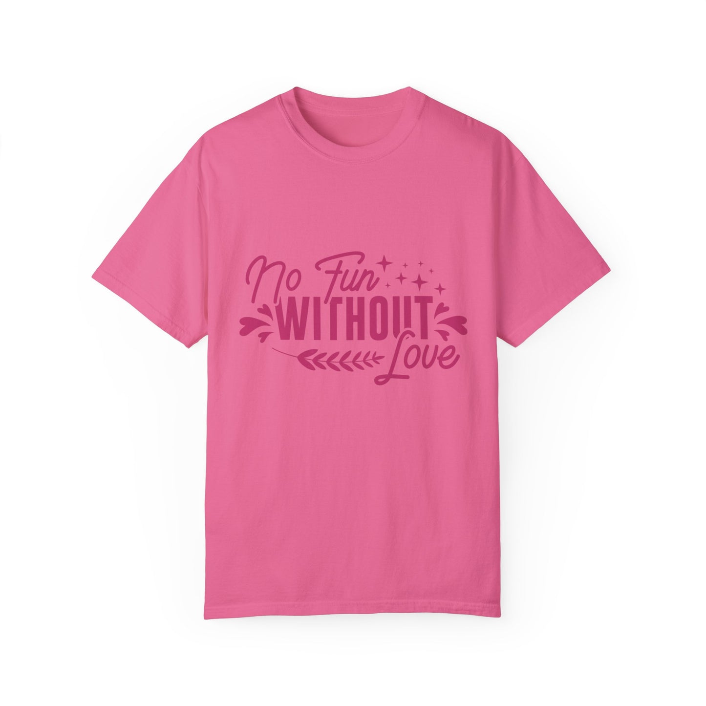 No Fun WIthout Love Garment-Dyed T-shirt
