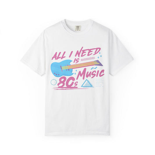 Retro Music T-shirt: All I Need is 80s Music, Vintage Tee, Gift for Music Lovers, Nostalgic Apparel, Unisex Fashion