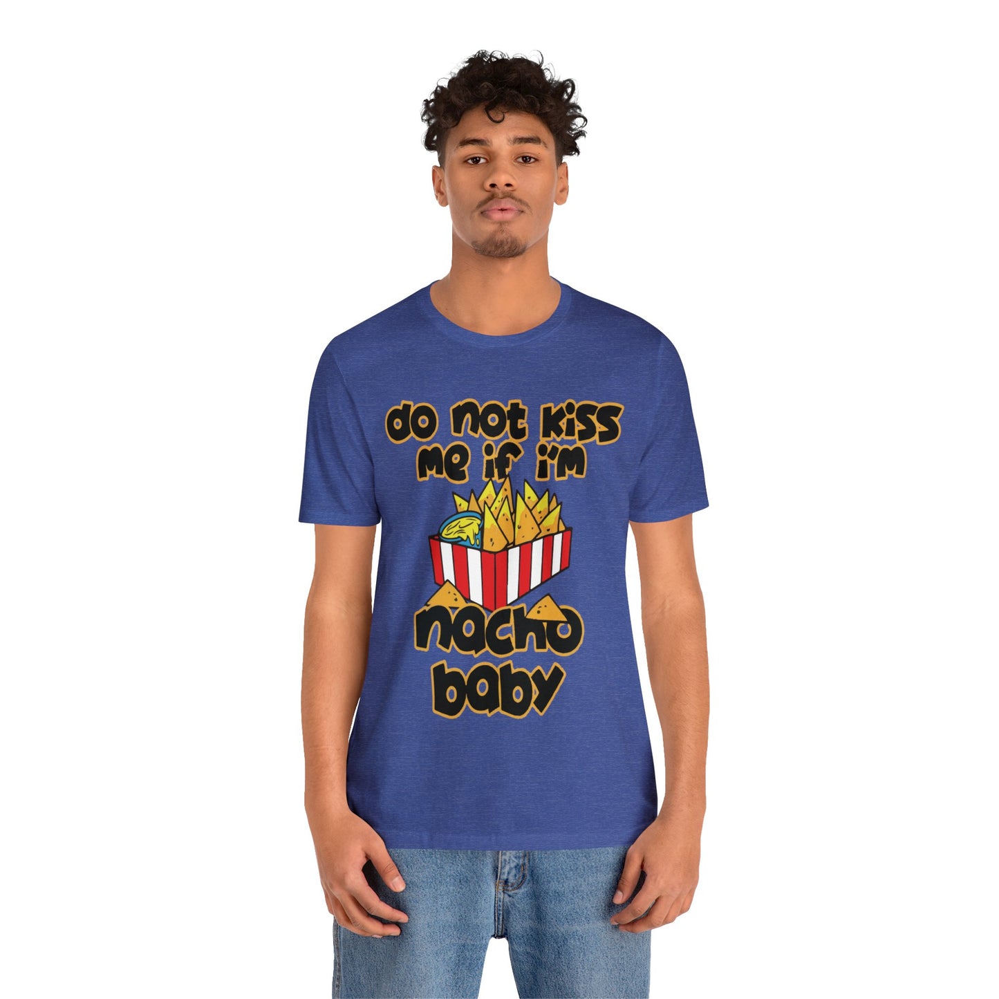 Don't Kiss me I am Nacho your Valetine Unisex Jersey Short Sleeve Tee