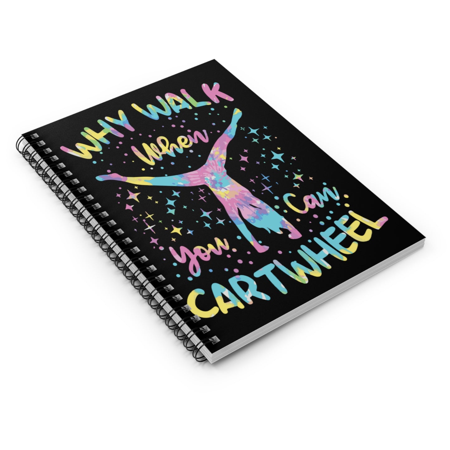 Why Walk When You Can Cartwheel Spiral Notebook - Ruled Line