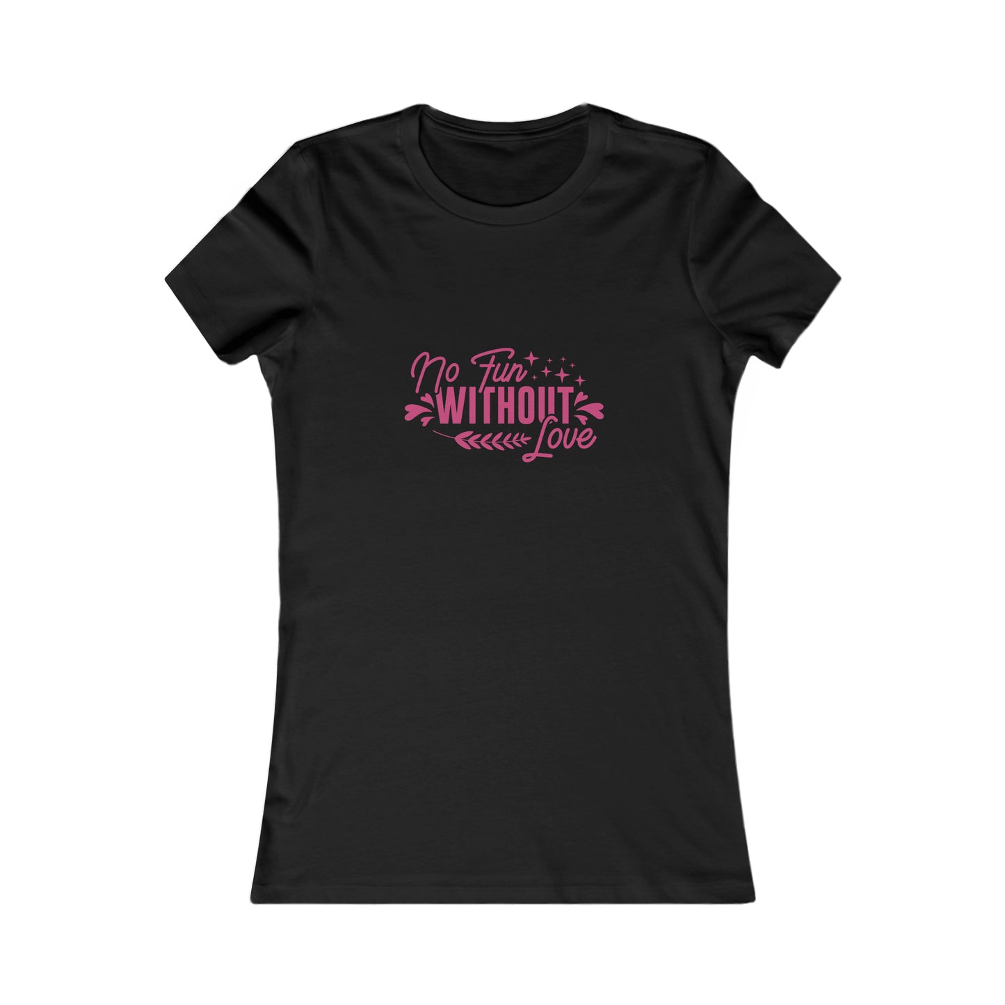 No Fun Without Love Women's Favorite Tee