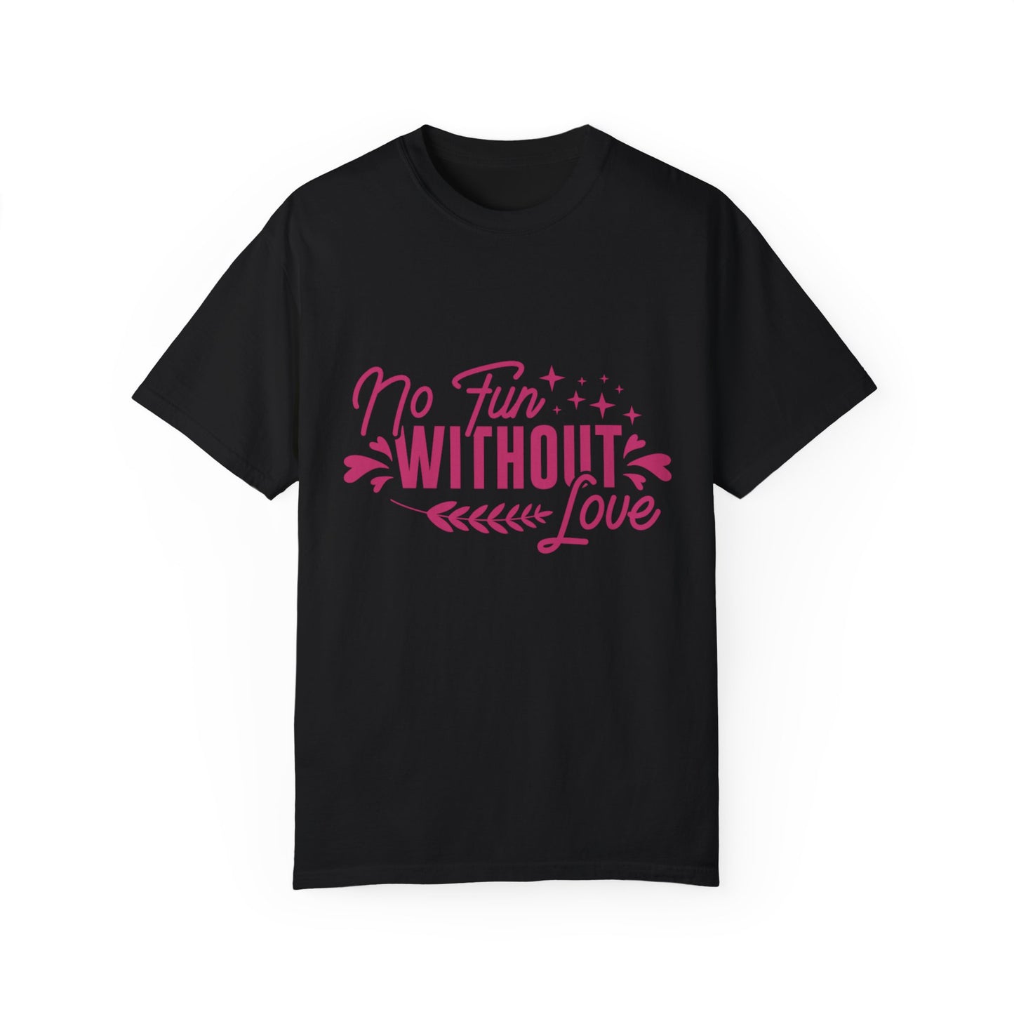 No Fun WIthout Love Garment-Dyed T-shirt