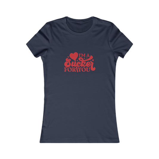 Sucker For You Women's Favorite Tee