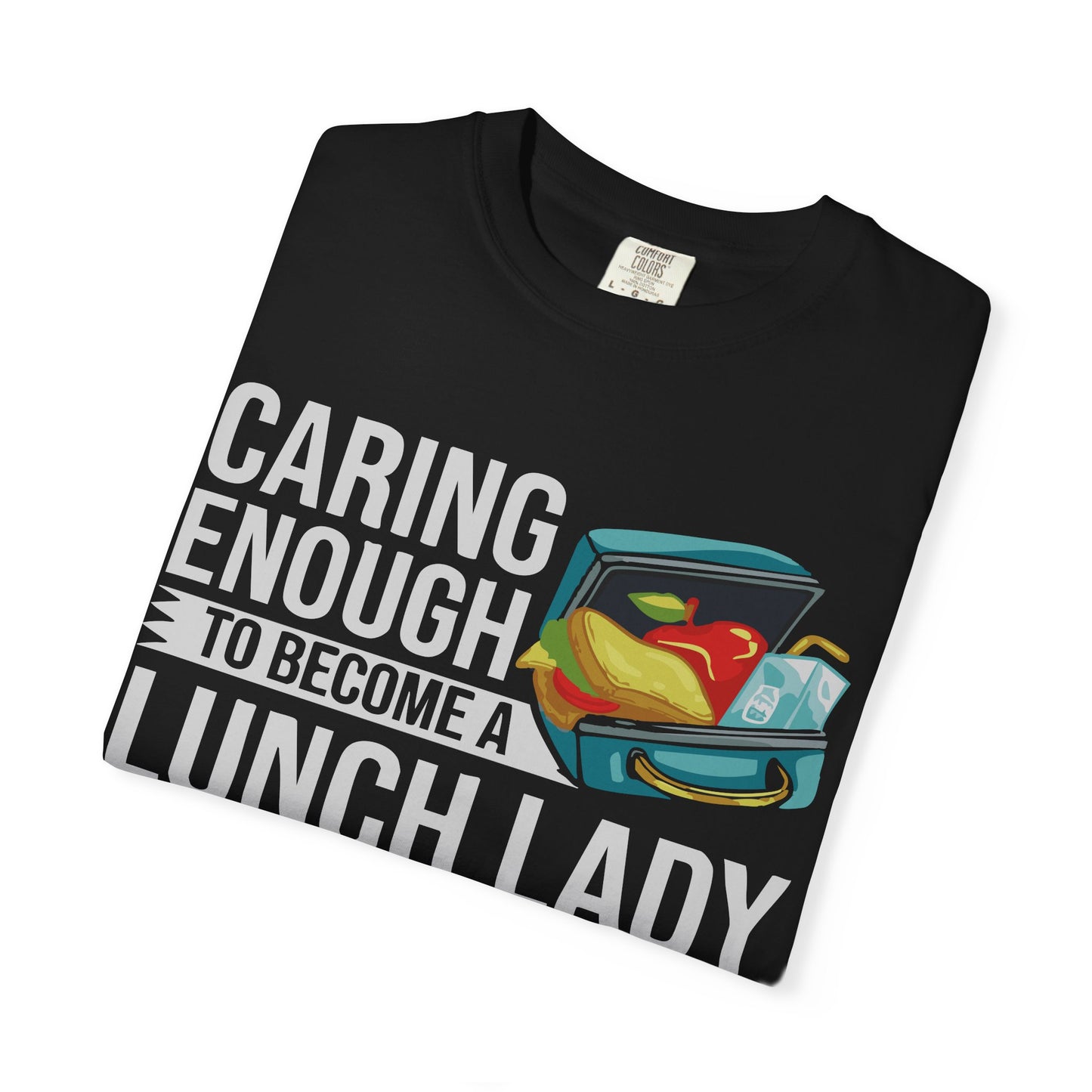Lunch Lady Humor Unisex T-Shirt, Caring Enough to Become a Lunch Lady, Teacher Gift, Appreciation Gift, Funny T-Shirt, School Staff Tee