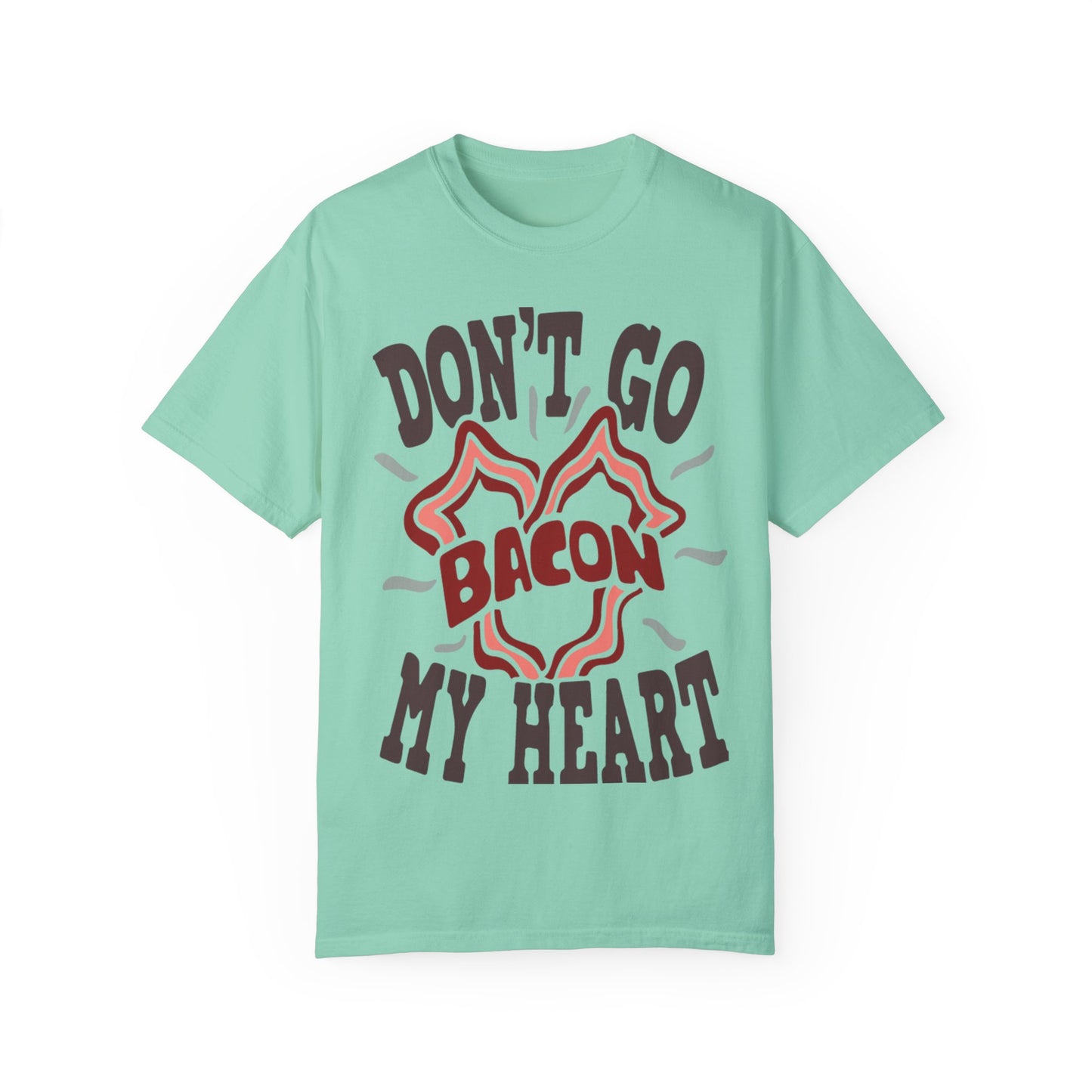 Don't Be Bacon My Heart Unisex Garment-Dyed T-shirt