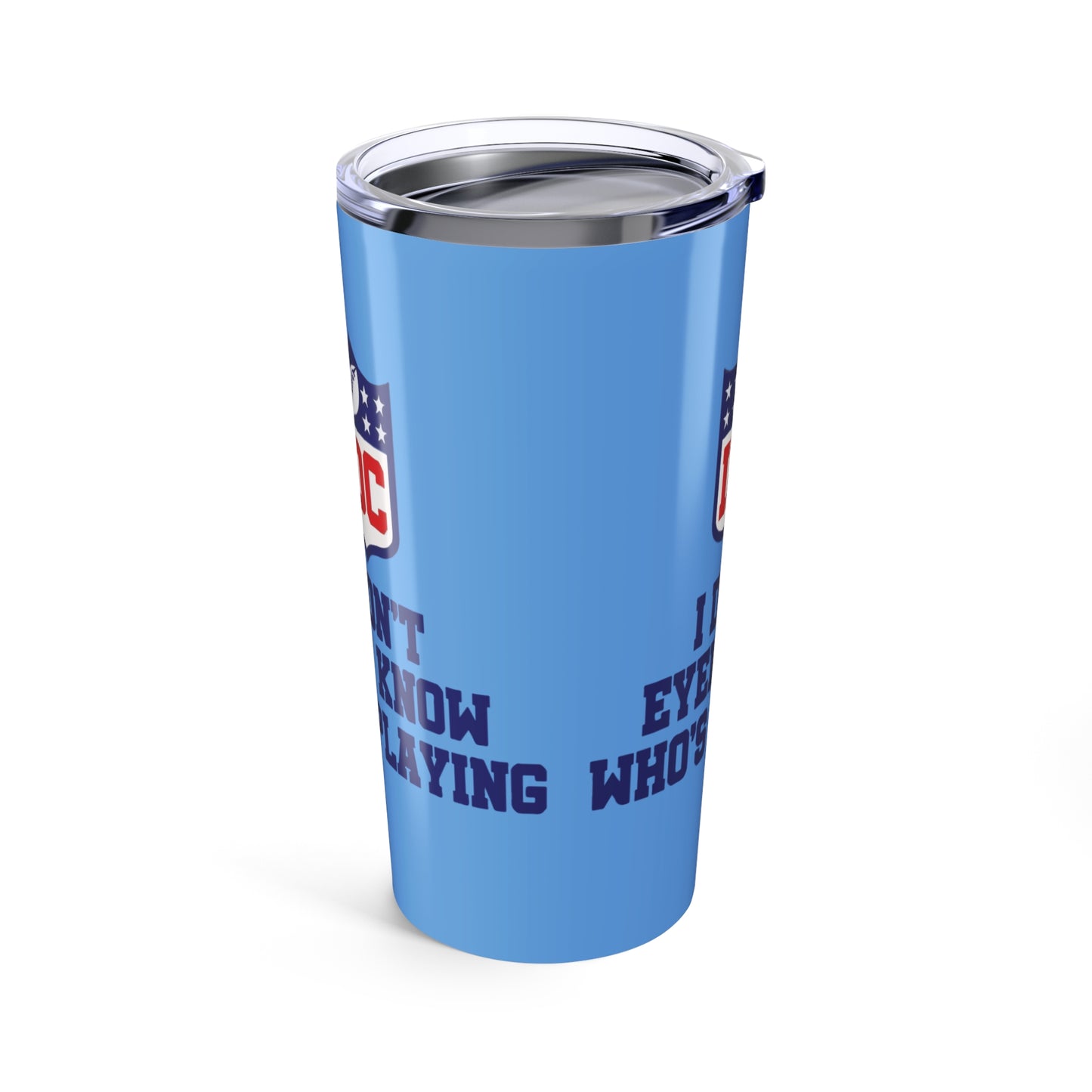 Funny Sports Tumbler 20oz, I Don't Even Know Who's Playing, Gift for Sports Fans, Drinking Cup for Game Day, Unique Team Spirit Merchandise