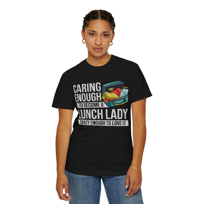 Lunch Lady Humor Unisex T-Shirt, Caring Enough to Become a Lunch Lady, Teacher Gift, Appreciation Gift, Funny T-Shirt, School Staff Tee
