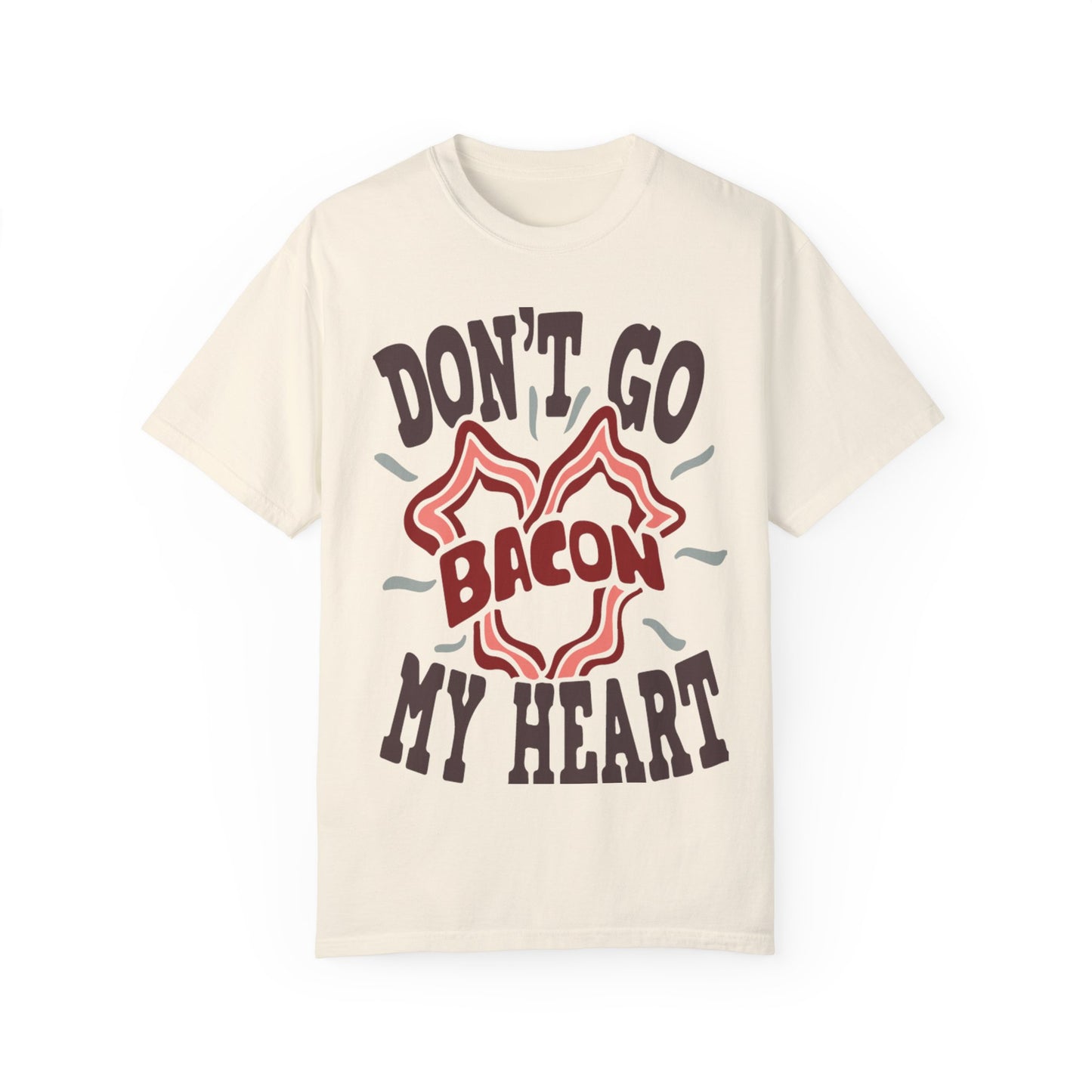 Don't Be Bacon My Heart Unisex Garment-Dyed T-shirt