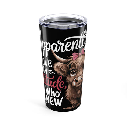 20oz Cow Tumbler - "Apparently I Have An Attitude, Who Knew" Cute Highland Cow Travel Cup