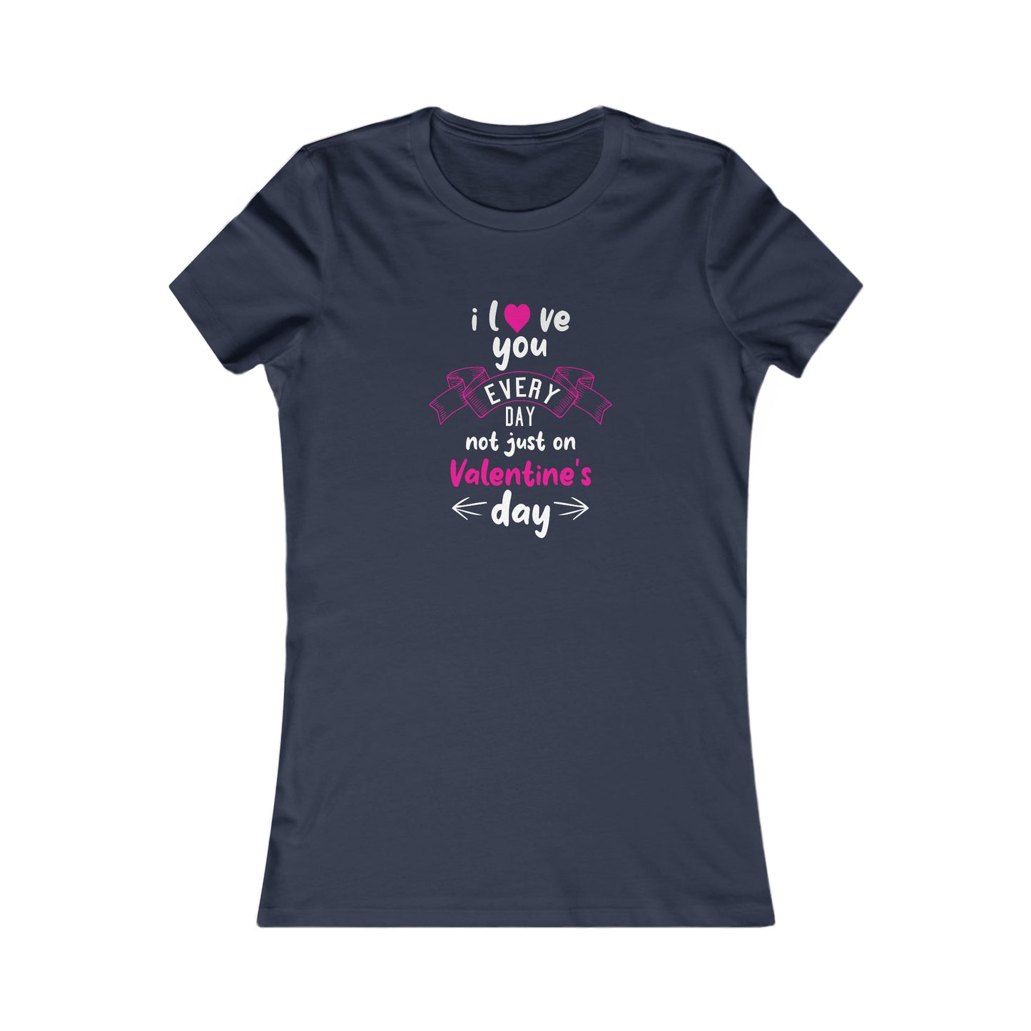 Love You Every Day Women's Favorite Tee