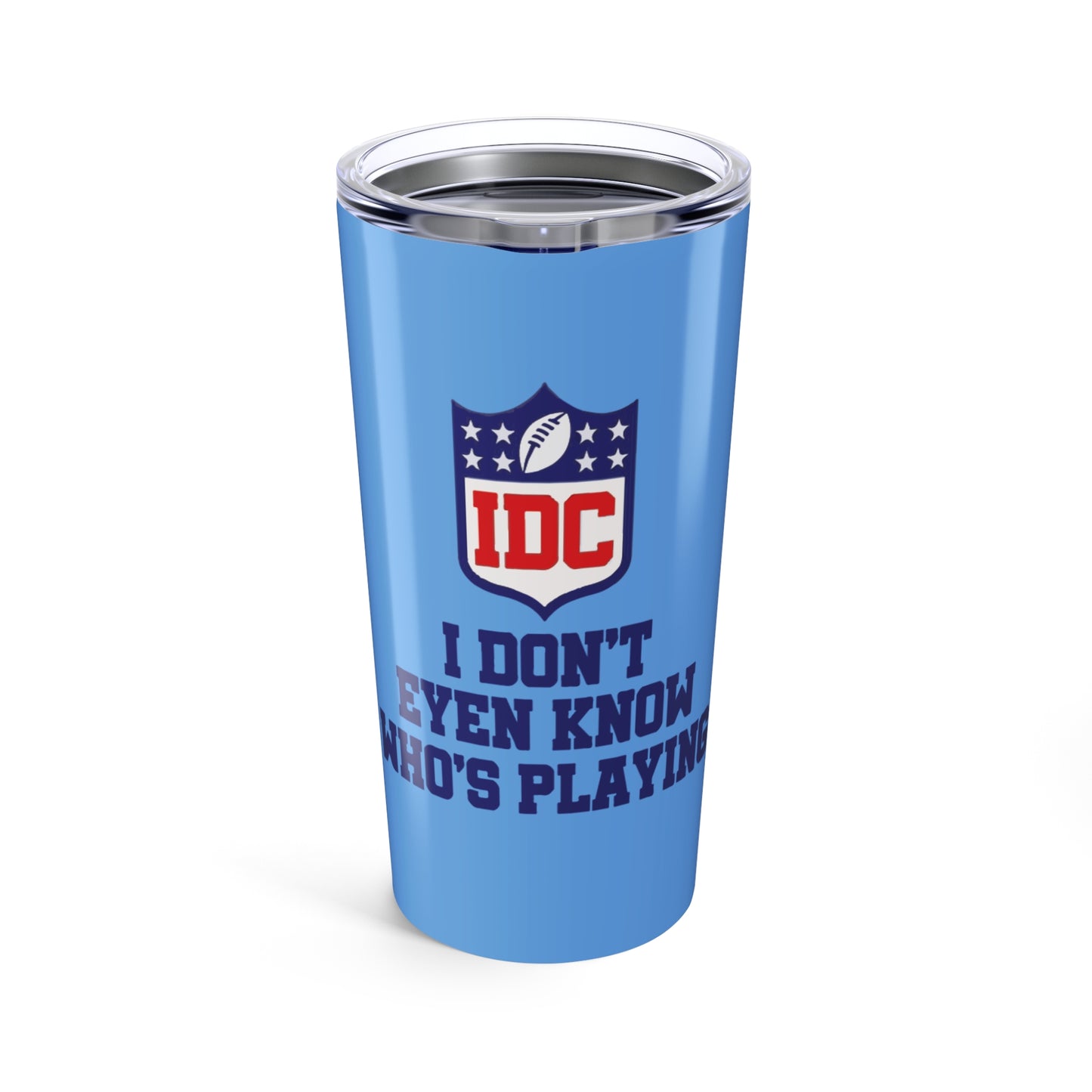 Funny Sports Tumbler 20oz, I Don't Even Know Who's Playing, Gift for Sports Fans, Drinking Cup for Game Day, Unique Team Spirit Merchandise