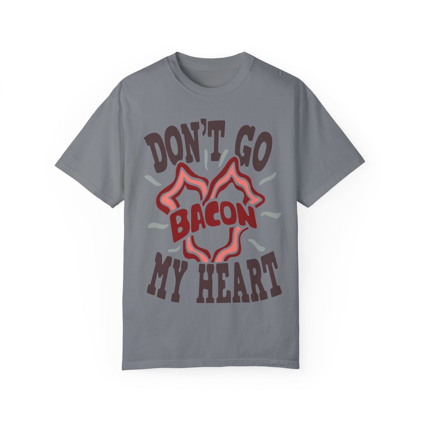 Don't Be Bacon My Heart Unisex Garment-Dyed T-shirt