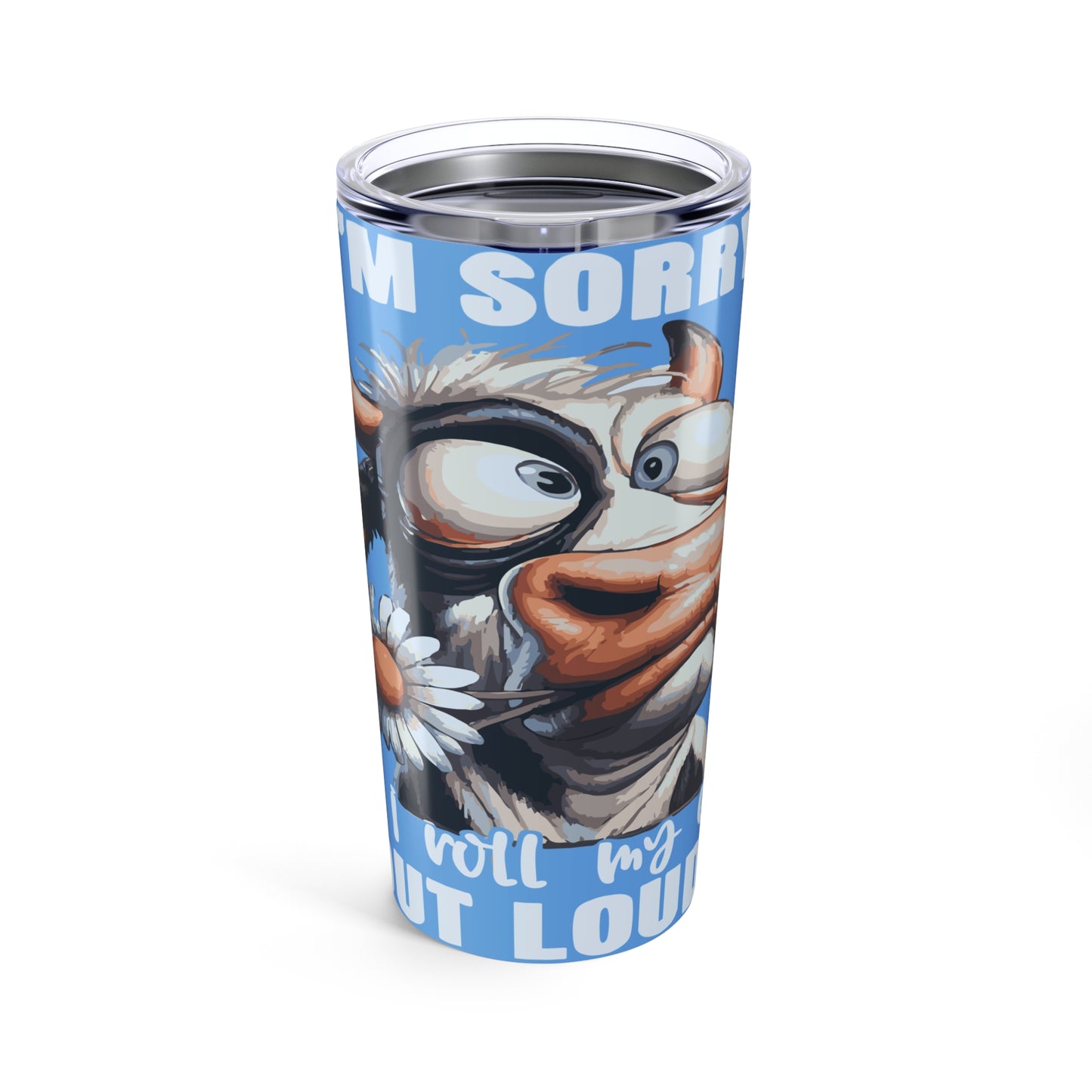 20oz Cow Tumbler — "I'm Sorry Rolled Eyes" Funny Farm Animal Travel Mug