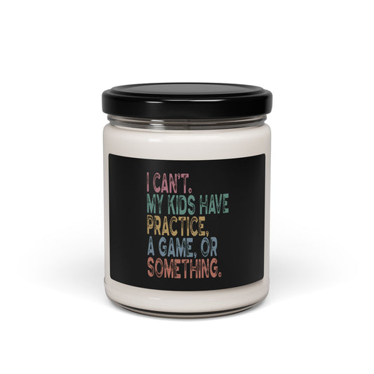 Funny Scented Soy Candle - "I Can't, My Kids Have Practice" - Perfect Gift for Busy Parents