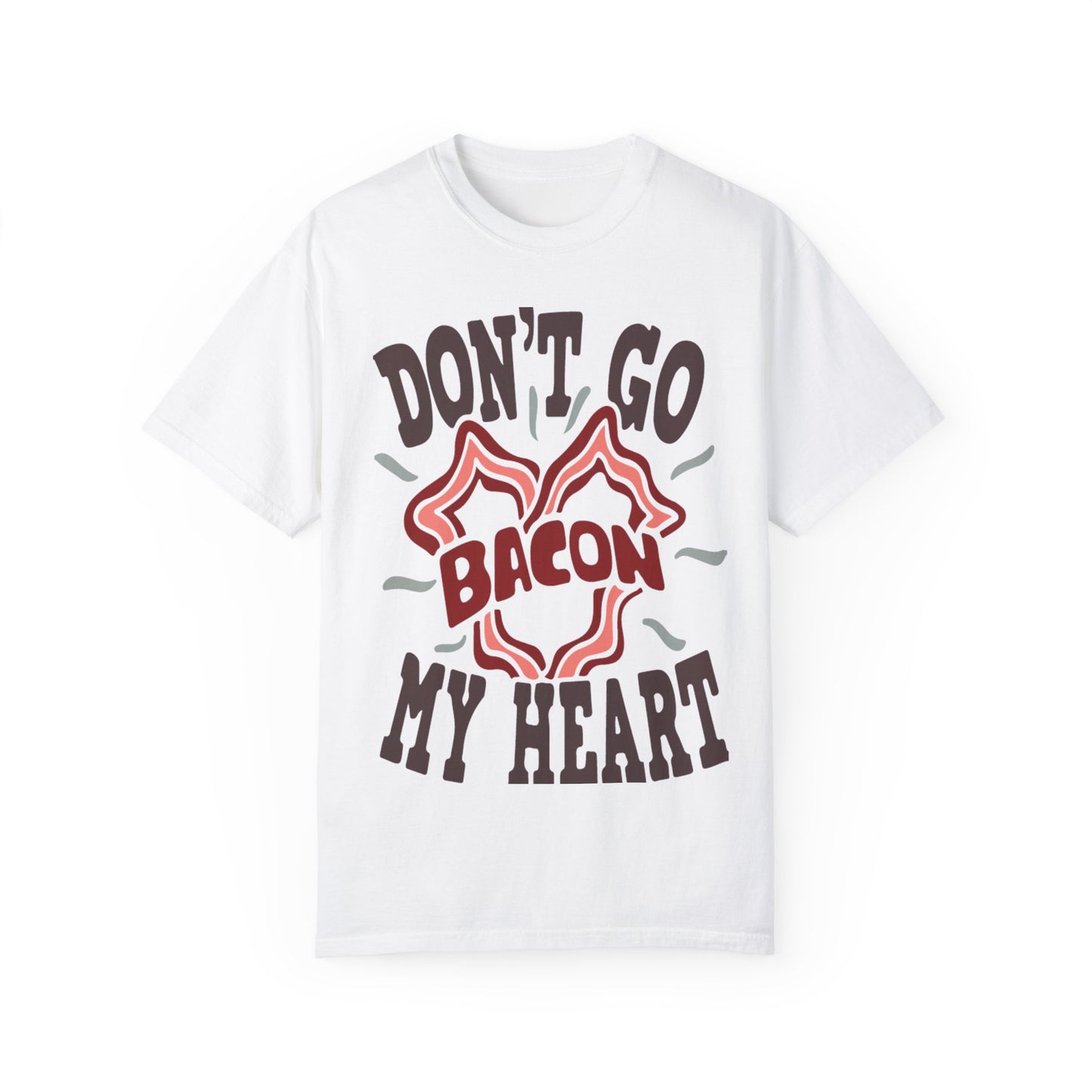 Don't Be Bacon My Heart Unisex Garment-Dyed T-shirt