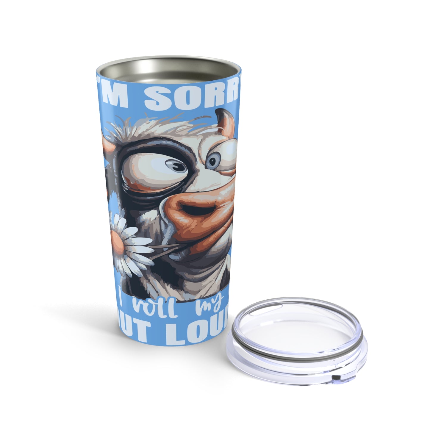 20oz Cow Tumbler — "I'm Sorry Rolled Eyes" Funny Farm Animal Travel Mug