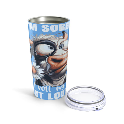 20oz Cow Tumbler — "I'm Sorry Rolled Eyes" Funny Farm Animal Travel Mug