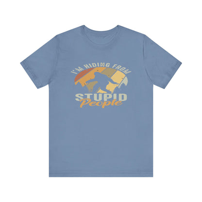Humorous Unisex Jersey Tee - I’m Hiding From Stupid People, Funny T-Shirt, Casual Wear, Gift for Friends, Summer Outfit, Quirky Humor