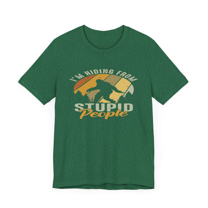 Humorous Unisex Jersey Tee - I’m Hiding From Stupid People, Funny T-Shirt, Casual Wear, Gift for Friends, Summer Outfit, Quirky Humor