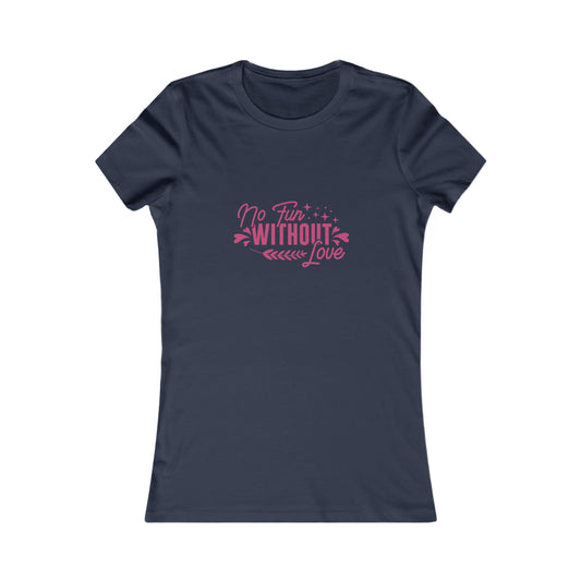 No Fun Without Love Women's Favorite Tee