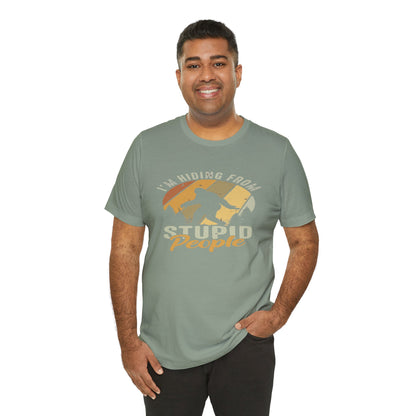 Humorous Unisex Jersey Tee - I’m Hiding From Stupid People, Funny T-Shirt, Casual Wear, Gift for Friends, Summer Outfit, Quirky Humor