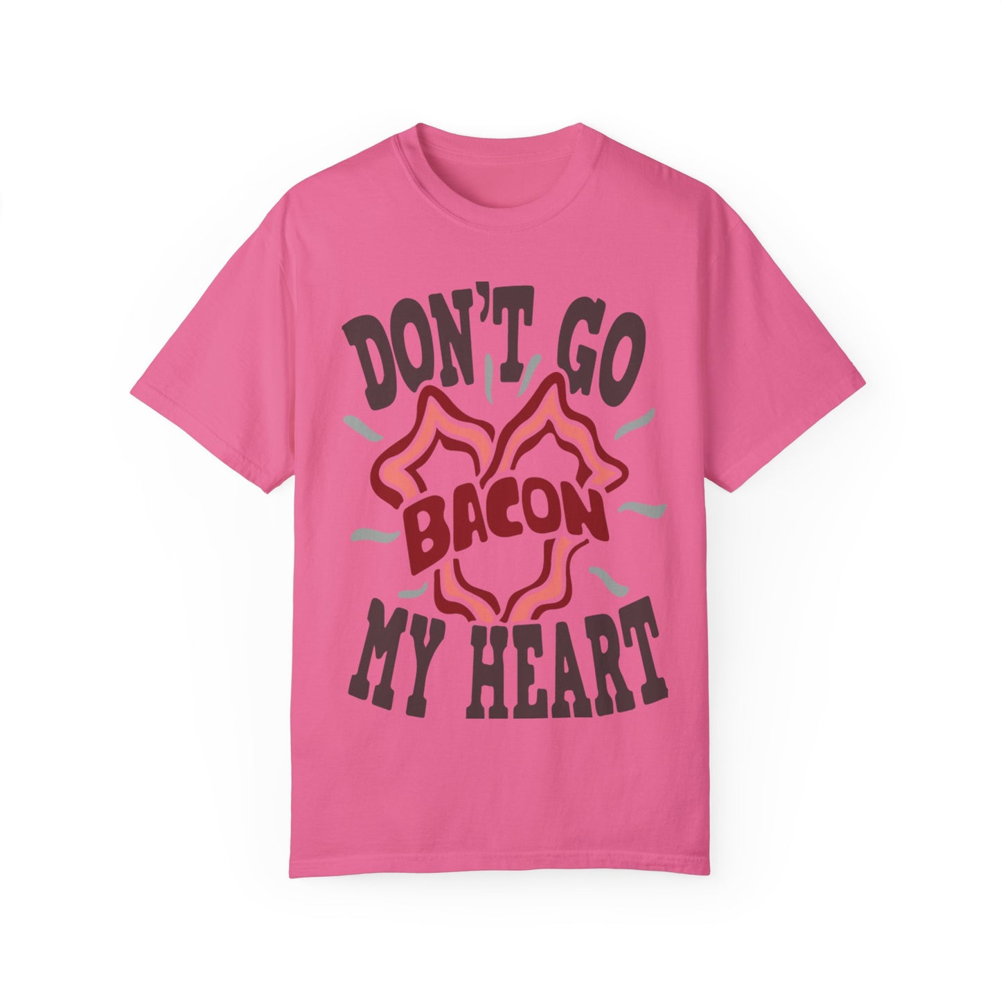 Don't Be Bacon My Heart Unisex Garment-Dyed T-shirt