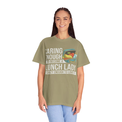 Lunch Lady Humor Unisex T-Shirt, Caring Enough to Become a Lunch Lady, Teacher Gift, Appreciation Gift, Funny T-Shirt, School Staff Tee