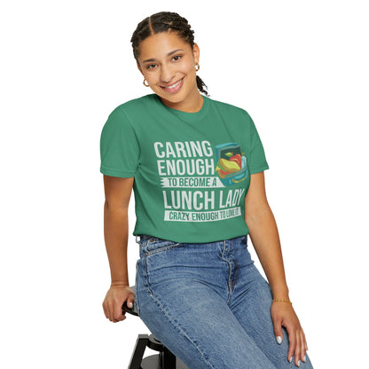 Lunch Lady Humor Unisex T-Shirt, Caring Enough to Become a Lunch Lady, Teacher Gift, Appreciation Gift, Funny T-Shirt, School Staff Tee