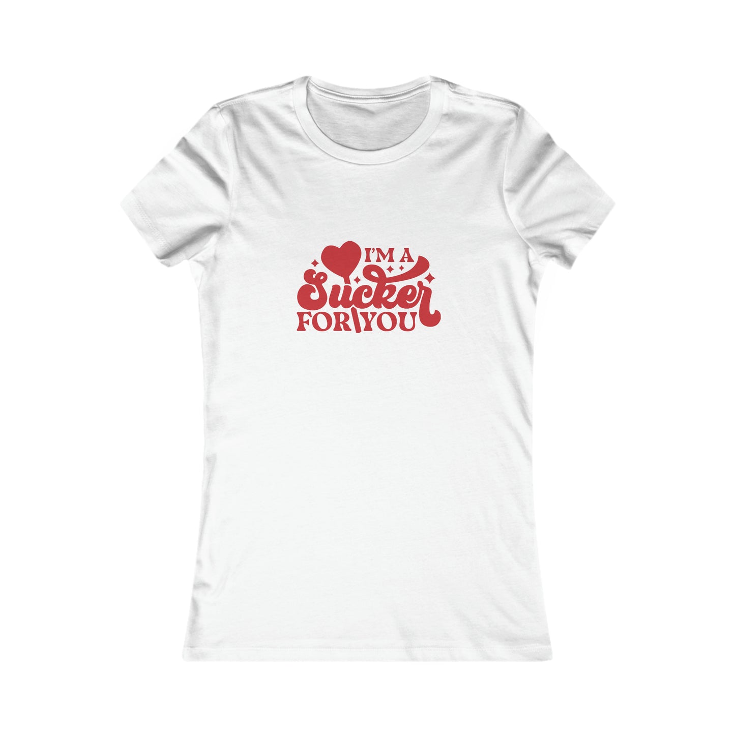 Sucker For You Women's Favorite Tee