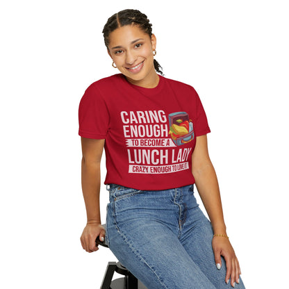 Lunch Lady Humor Unisex T-Shirt, Caring Enough to Become a Lunch Lady, Teacher Gift, Appreciation Gift, Funny T-Shirt, School Staff Tee
