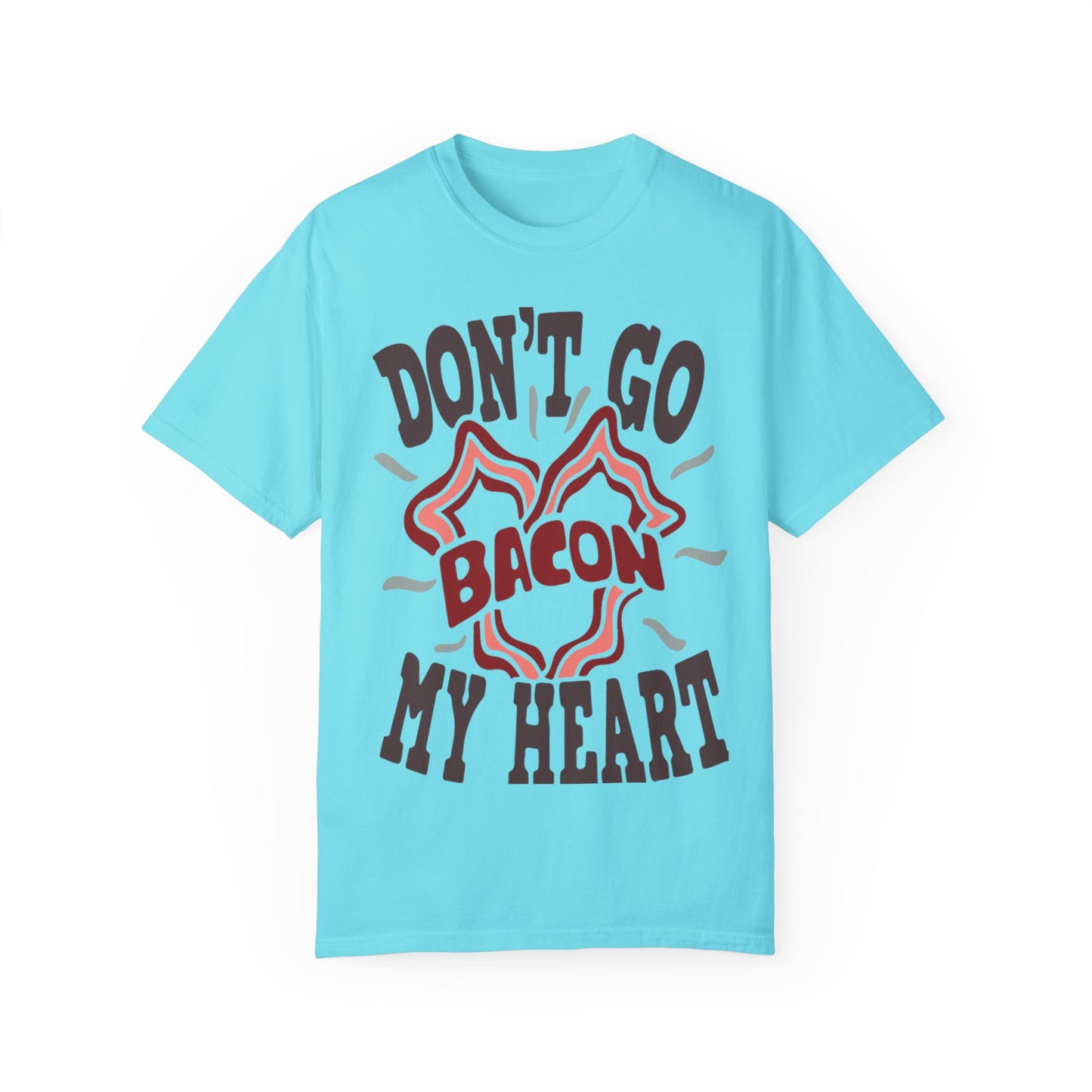 Don't Be Bacon My Heart Unisex Garment-Dyed T-shirt